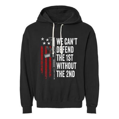 We CanT Defend The 1st Without The 2nd Amendment Garment-Dyed Fleece Hoodie
