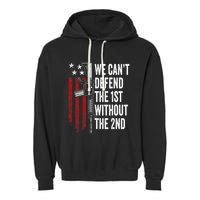 We CanT Defend The 1st Without The 2nd Amendment Garment-Dyed Fleece Hoodie
