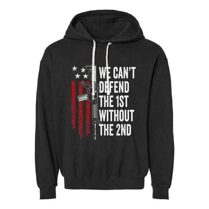 We CanT Defend The 1st Without The 2nd Amendment Garment-Dyed Fleece Hoodie