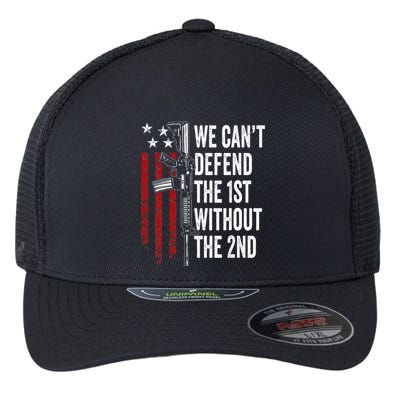 We CanT Defend The 1st Without The 2nd Amendment Flexfit Unipanel Trucker Cap