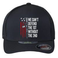 We CanT Defend The 1st Without The 2nd Amendment Flexfit Unipanel Trucker Cap