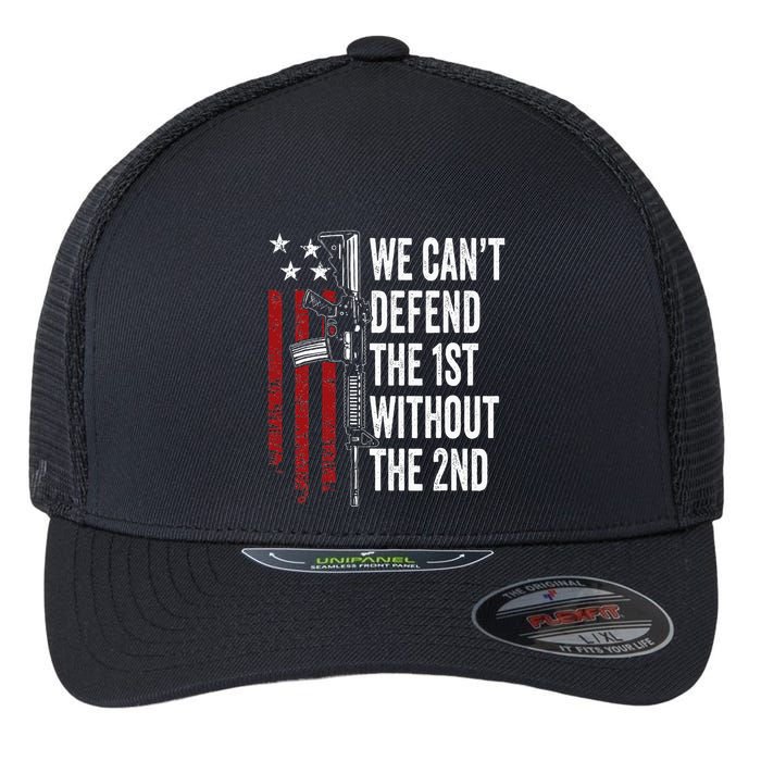 We CanT Defend The 1st Without The 2nd Amendment Flexfit Unipanel Trucker Cap