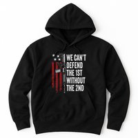 We CanT Defend The 1st Without The 2nd Amendment Hoodie