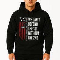 We CanT Defend The 1st Without The 2nd Amendment Hoodie