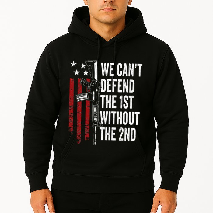 We CanT Defend The 1st Without The 2nd Amendment Hoodie