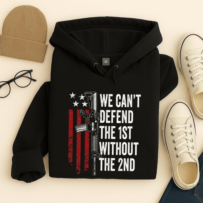 We CanT Defend The 1st Without The 2nd Amendment Hoodie