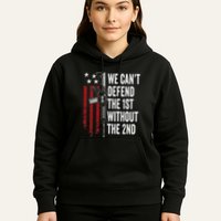 We CanT Defend The 1st Without The 2nd Amendment Hoodie