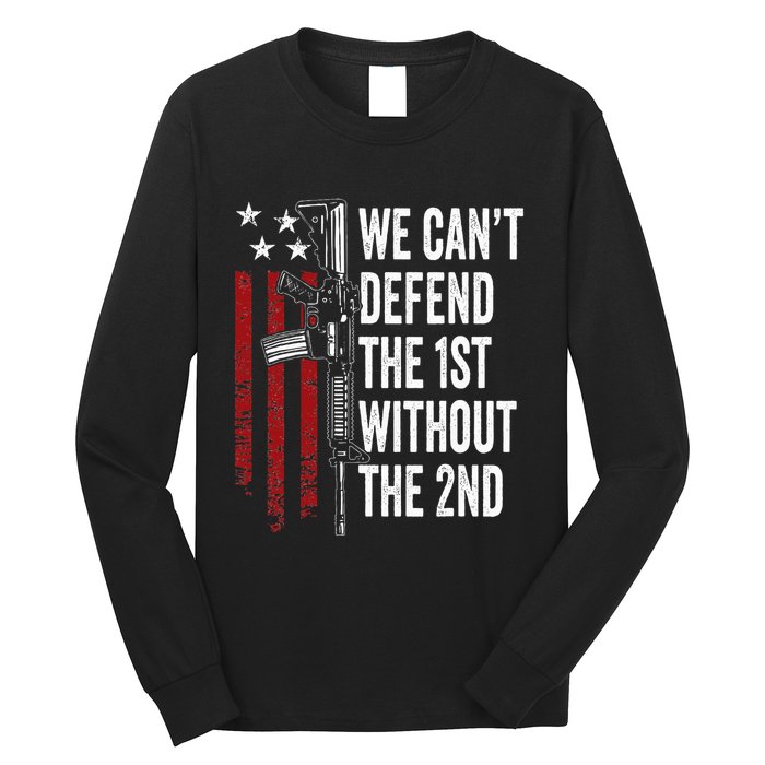We CanT Defend The 1st Without The 2nd Amendment Long Sleeve Shirt