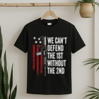 We CanT Defend The 1st Without The 2nd Amendment T-Shirt