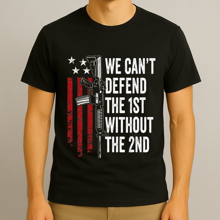We CanT Defend The 1st Without The 2nd Amendment T-Shirt