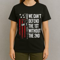 We CanT Defend The 1st Without The 2nd Amendment T-Shirt