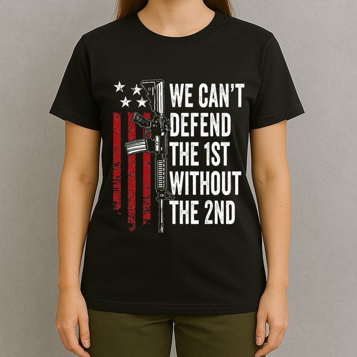 We CanT Defend The 1st Without The 2nd Amendment T-Shirt