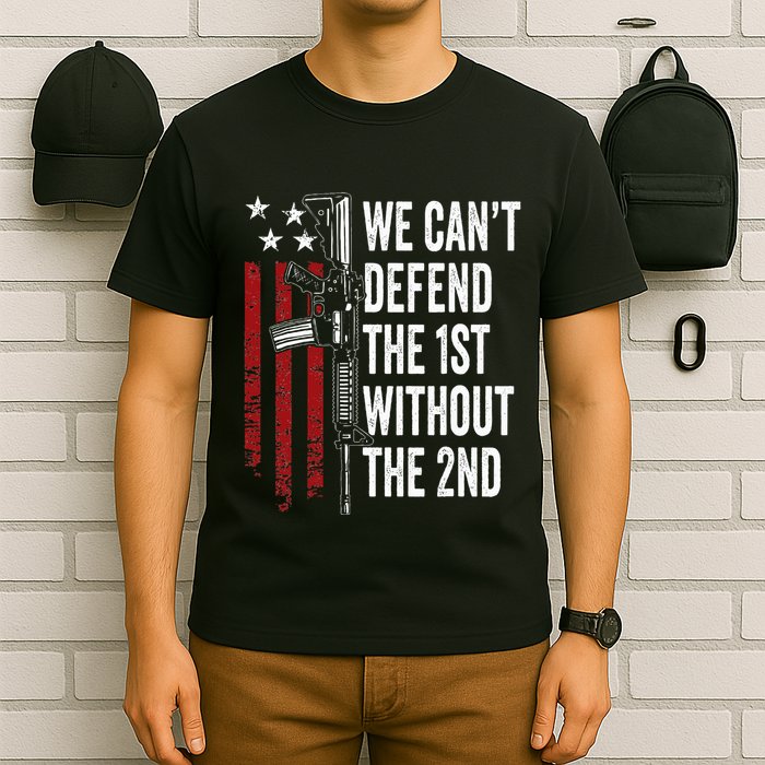 We CanT Defend The 1st Without The 2nd Amendment T-Shirt