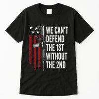 We CanT Defend The 1st Without The 2nd Amendment Tall T-Shirt
