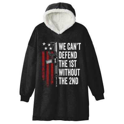 We CanT Defend The 1st Without The 2nd Amendment Hooded Wearable Blanket