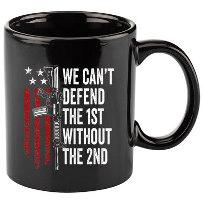 We CanT Defend The 1st Without The 2nd Amendment 11oz C Handle Ceramic Mug