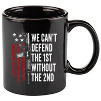 We CanT Defend The 1st Without The 2nd Amendment 11oz C Handle Ceramic Mug