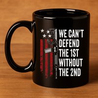We CanT Defend The 1st Without The 2nd Amendment 11oz C Handle Ceramic Mug