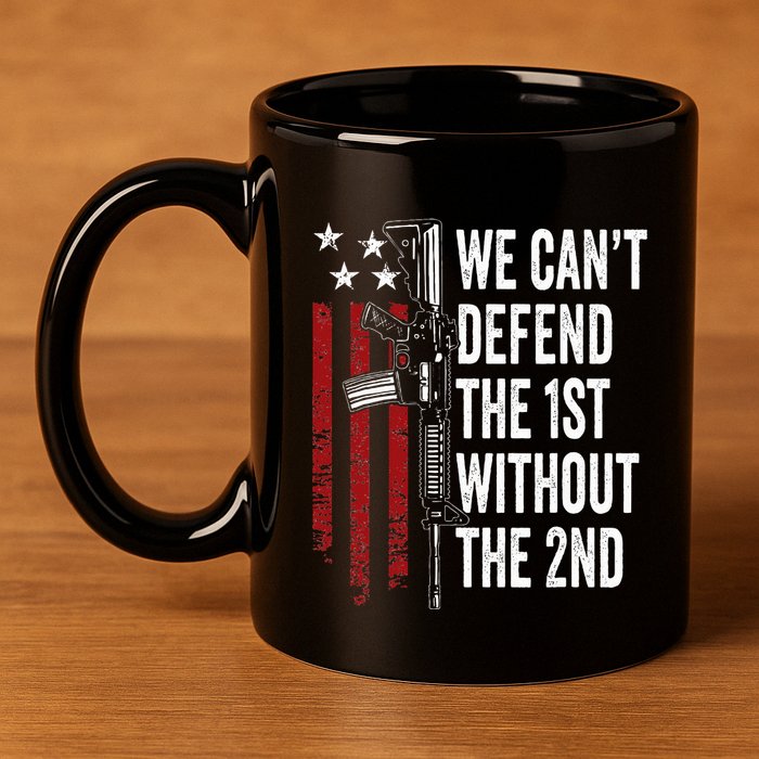 We CanT Defend The 1st Without The 2nd Amendment 11oz C Handle Ceramic Mug