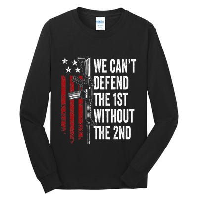 We CanT Defend The 1st Without The 2nd Amendment Tall Long Sleeve T-Shirt