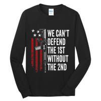 We CanT Defend The 1st Without The 2nd Amendment Tall Long Sleeve T-Shirt