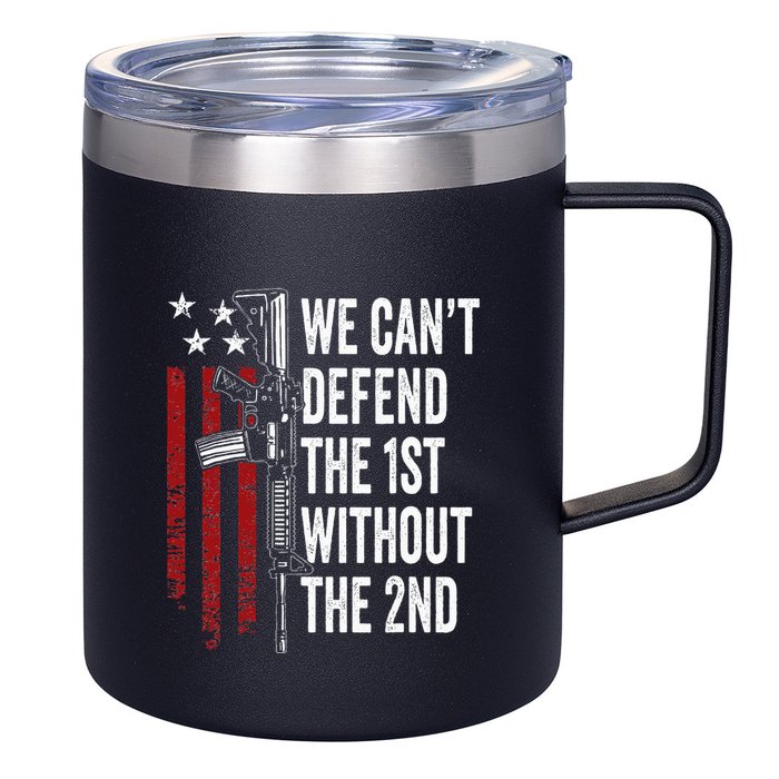 We CanT Defend The 1st Without The 2nd Amendment 12oz Stainless Steel Coffee Mug