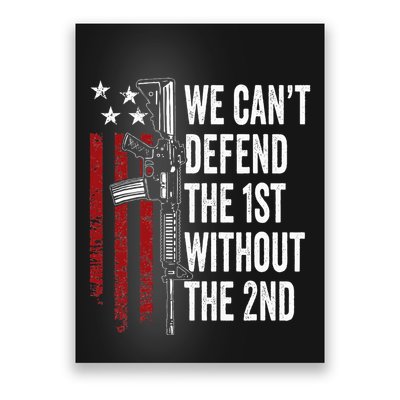 We CanT Defend The 1st Without The 2nd Amendment Poster