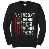 We CanT Defend The 1st Without The 2nd Amendment Tall Sweatshirt