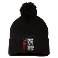 We CanT Defend The 1st Without The 2nd Amendment Pom Pom 12in Knit Beanie