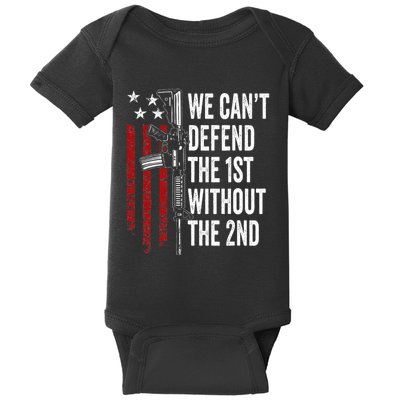 We CanT Defend The 1st Without The 2nd Amendment Baby Bodysuit