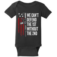 We CanT Defend The 1st Without The 2nd Amendment Baby Bodysuit