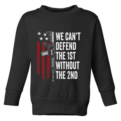 We CanT Defend The 1st Without The 2nd Amendment Toddler Sweatshirt