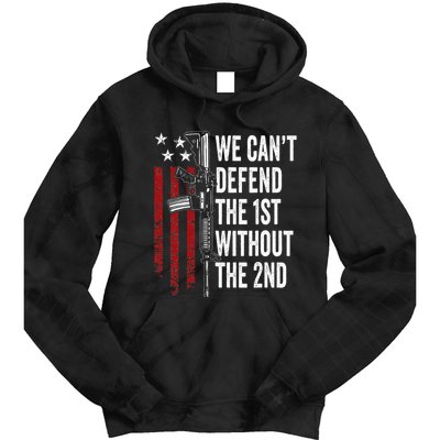 We CanT Defend The 1st Without The 2nd Amendment Tie Dye Hoodie