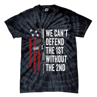 We CanT Defend The 1st Without The 2nd Amendment Tie-Dye T-Shirt