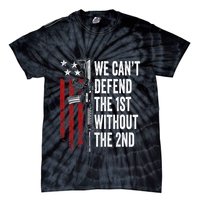 We CanT Defend The 1st Without The 2nd Amendment Tie-Dye T-Shirt