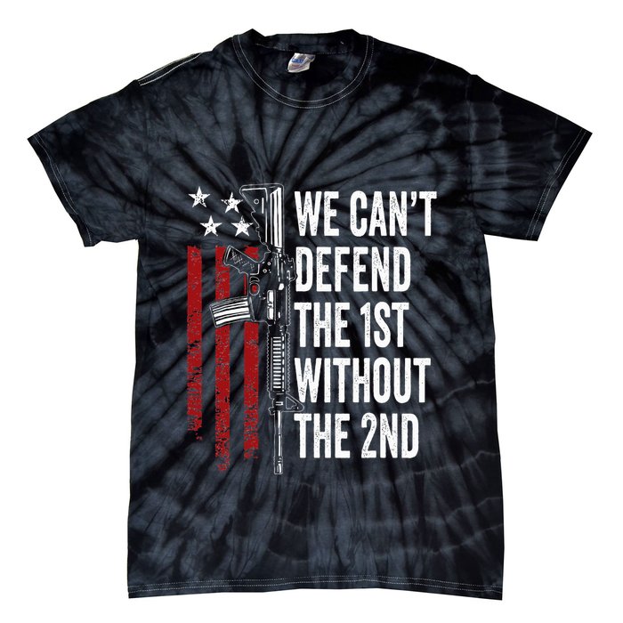 We CanT Defend The 1st Without The 2nd Amendment Tie-Dye T-Shirt