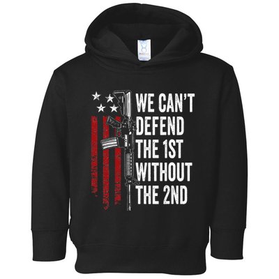 We CanT Defend The 1st Without The 2nd Amendment Toddler Hoodie