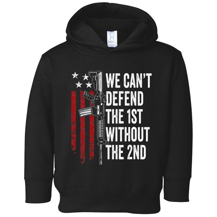 We CanT Defend The 1st Without The 2nd Amendment Toddler Hoodie