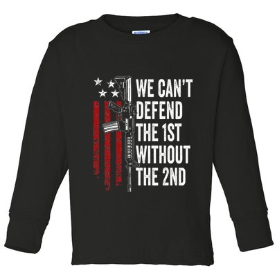 We CanT Defend The 1st Without The 2nd Amendment Toddler Long Sleeve Shirt