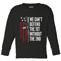 We CanT Defend The 1st Without The 2nd Amendment Toddler Long Sleeve Shirt