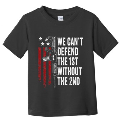 We CanT Defend The 1st Without The 2nd Amendment Toddler T-Shirt