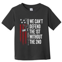 We CanT Defend The 1st Without The 2nd Amendment Toddler T-Shirt