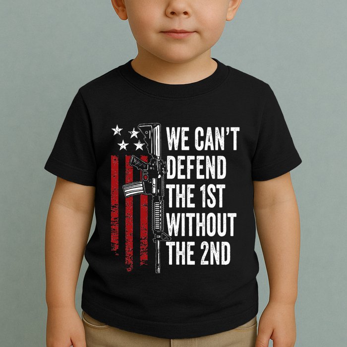 We CanT Defend The 1st Without The 2nd Amendment Toddler T-Shirt