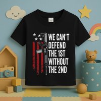 We CanT Defend The 1st Without The 2nd Amendment Toddler T-Shirt