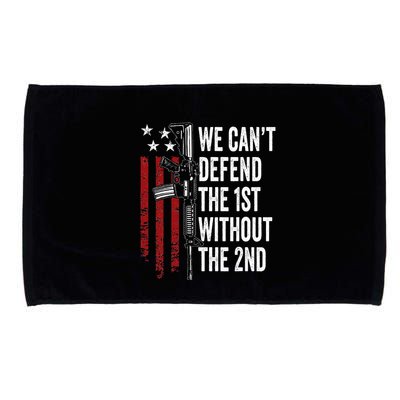 We CanT Defend The 1st Without The 2nd Amendment Microfiber Hand Towel