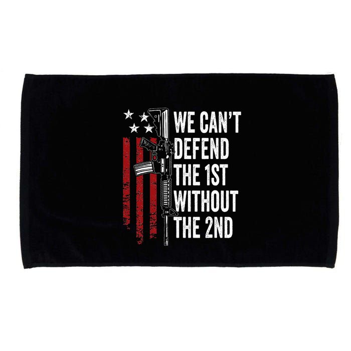 We CanT Defend The 1st Without The 2nd Amendment Microfiber Hand Towel