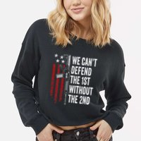 We CanT Defend The 1st Without The 2nd Amendment Cropped Pullover Crew