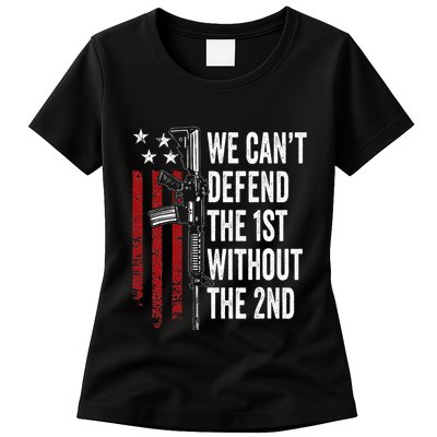 We CanT Defend The 1st Without The 2nd Amendment Womens T-Shirt