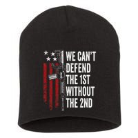 We CanT Defend The 1st Without The 2nd Amendment Short Acrylic Beanie