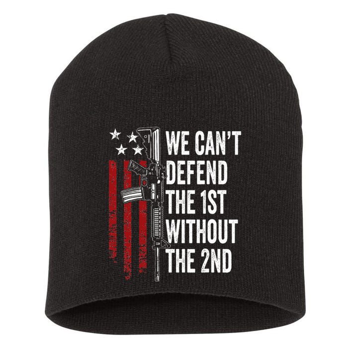 We CanT Defend The 1st Without The 2nd Amendment Short Acrylic Beanie
